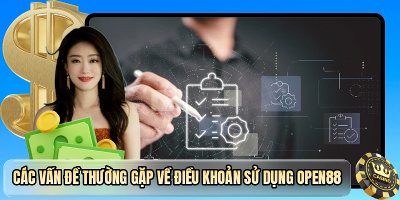 Các vấn đề thường gặp về điều khoản sử dụng OPEN88