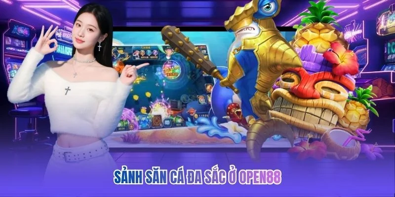 Sảnh săn cá đa sắc ở OPEN88