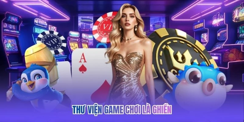 Thư viện game chơi là ghiền
