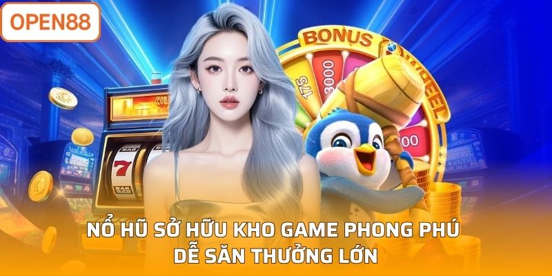 Nổ hũ sở hữu kho game phong phú, dễ săn thưởng lớn